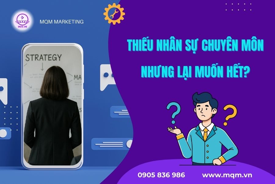 Lỗi doanh nghiệp tự làm marketing MQM marketing
